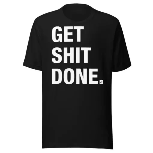 Get Shit Done.